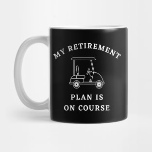 My Retirement Plan Is On Course Funny Golf Mug